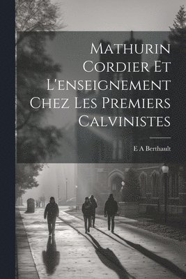 bokomslag Mathurin Cordier et l'enseignement chez les premiers calvinistes