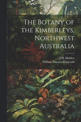 bokomslag The Botany of the Kimberleys, Northwest Australia