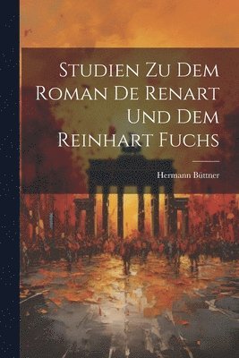 bokomslag Studien zu dem Roman de Renart und dem Reinhart Fuchs