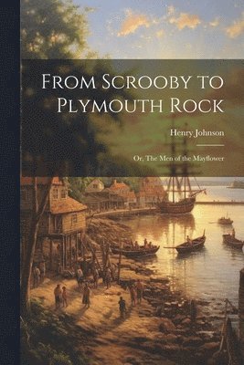 bokomslag From Scrooby to Plymouth Rock