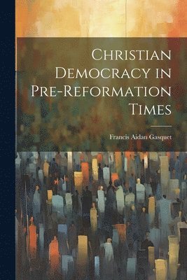 Christian Democracy in Pre-reformation Times 1