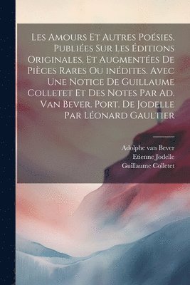 bokomslag Les amours et autres posies. Publies sur les ditions originales, et augmentes de pices rares ou indites. Avec une notice de Guillaume Colletet et des notes par Ad. van Bever. Port. de