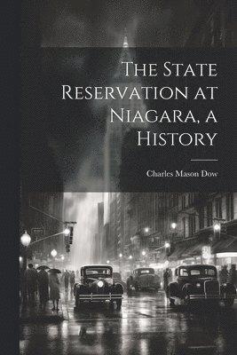 Charles Mason Dow - State Reservation at Niagara, a History, Häftad