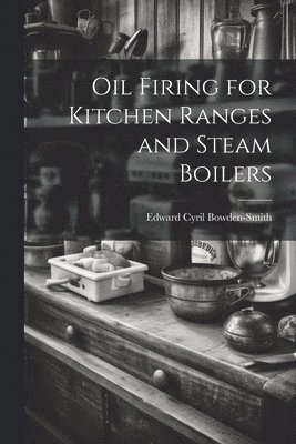 Oil Firing for Kitchen Ranges and Steam Boilers 1