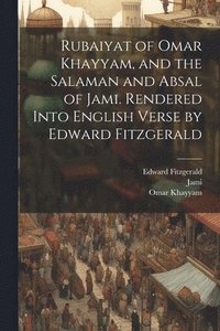 bokomslag Rubaiyat of Omar Khayyam, and the Salaman and Absal of Jami. Rendered Into English Verse by Edward Fitzgerald