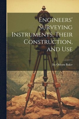 bokomslag Engineers' Surveying Instruments, Their Construction, and Use