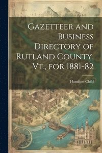 bokomslag Gazetteer and Business Directory of Rutland County, Vt., for 1881-82