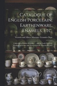 bokomslag Catalogue of English Porcelain, Earthenware, Enamels, etc.