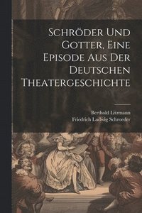 bokomslag Schrder und Gotter, eine Episode aus der deutschen Theatergeschichte