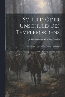 bokomslag Schuld Oder Unschuld des Templerordens; Kritischer Versuch zur Lsung der Frage