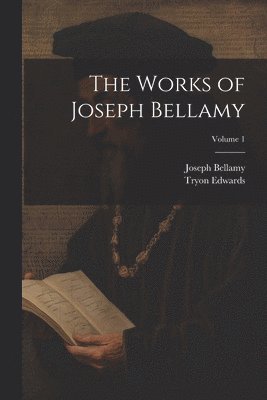 The Works of Joseph Bellamy; Volume 1 1