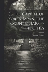 bokomslag Seoul, Capital of Korea, Japan- the Country, Japan- the Cities