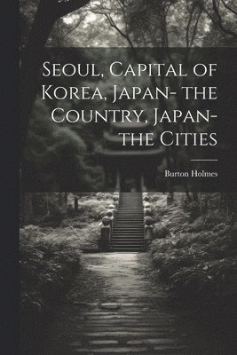 Seoul, Capital of Korea, Japan- the Country, Japan- the Cities 1