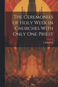 bokomslag Ceremonies of Holy Week in Churches With Only one Priest