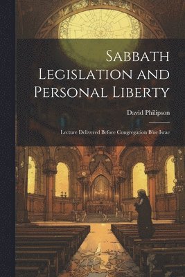 David Philipson - Sabbath Legislation and Personal Liberty, Häftad
