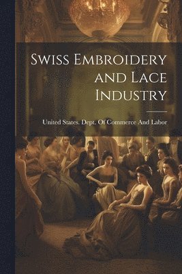 bokomslag Swiss Embroidery and Lace Industry