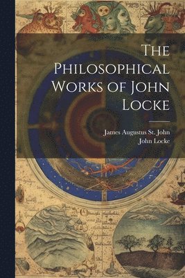 John Locke, James Augustus St John, James Augustus St. John - Philosophical Works of John Locke, Häftad