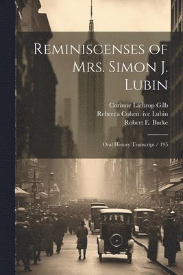 Corinne Lathrop Gilb, Rebecca Cohen Ive Lubin, Ruth H Lubin Moonitz, Rebecca Cohen. ive Lubin, Ruth H. Lubin Moonitz - Reminiscenses of Mrs. Simon J. Lubin, Häftad