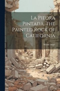 bokomslag La Piedra Pintada. The Painted Rock of California
