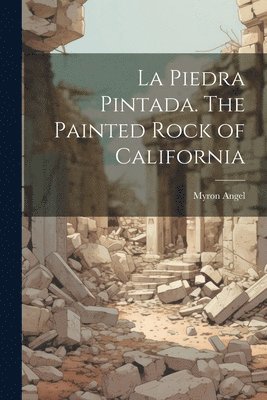 La Piedra Pintada. The Painted Rock of California 1