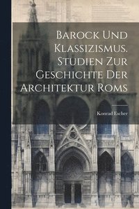 bokomslag Barock und Klassizismus. Studien zur Geschichte der Architektur Roms