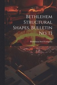 bokomslag Bethlehem Structural Shapes, Bulletin no. 13