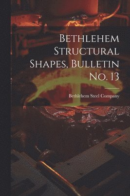 Bethlehem Structural Shapes, Bulletin no. 13 1