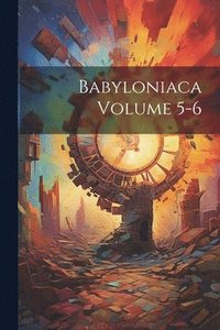 bokomslag Babyloniaca Volume 5-6