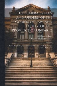 bokomslag The General Rules, and Orders, of the Courts of law, and Equity, of the Province of Ontario