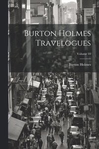 bokomslag Burton Holmes Travelogues; Volume 10