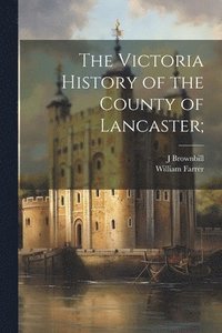 bokomslag The Victoria History of the County of Lancaster;