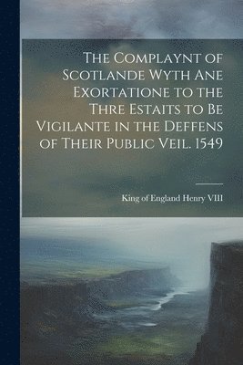 bokomslag The Complaynt of Scotlande Wyth ane Exortatione to the Thre Estaits to be Vigilante in the Deffens of Their Public Veil. 1549