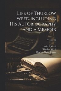 bokomslag Life of Thurlow Weed Including his Autobiography and a Memoir; Volume 02