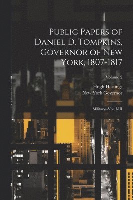 New York Governor, Hugh Hastings - Public Papers of Daniel D. Tompkins, Governor of New York, 1807-1817, Häftad