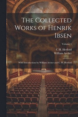 William Archer, C H 1853-1931 Herford, C. H. 1853-1931 Herford, C H. 1853-1931 Herford, C. H. Herford - Collected Works of Henrik Ibsen, Häftad