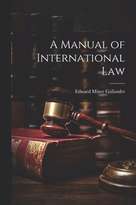 Edward Miner Gallaudet - Manual of International Law, Häftad