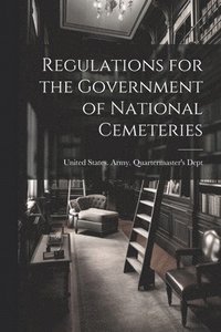 bokomslag Regulations for the Government of National Cemeteries