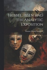 bokomslag Hebbel, Ibsen and the Analytic Exposition