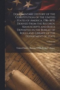 bokomslag Documentary History of the Constitution of the United States of America, 1786-1870. Derived From the Records, Manuscripts and Rolls Deposited in the Bureau of Rolls and Library of the Department of...