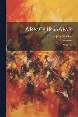 Charles John Ffoulkes - Armour & Weapons, Häftad