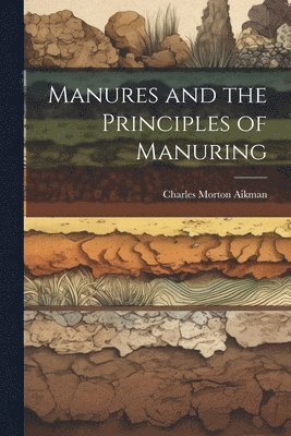 bokomslag Manures and the Principles of Manuring