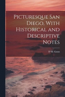 bokomslag Picturesque San Diego, With Historical and Descriptive Notes