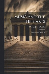 bokomslag Music and the Fine Arts; a Psychology of Aesthetic