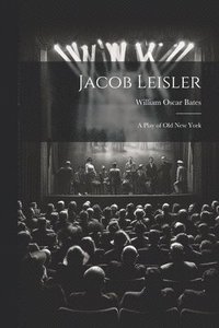 bokomslag Jacob Leisler; a Play of old New York