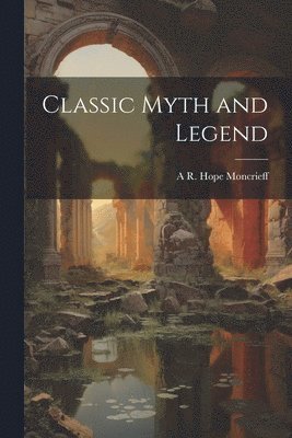 bokomslag Classic Myth and Legend