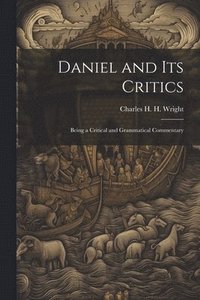 bokomslag Daniel and its Critics; Being a Critical and Grammatical Commentary