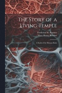 bokomslag Story of a Living Temple; a Study of the Human Body