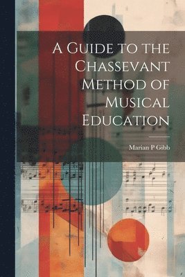 A Guide to the Chassevant Method of Musical Education 1