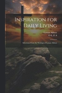 bokomslag Inspiration for Daily Living; Selections From the Writings of Lyman Abbott