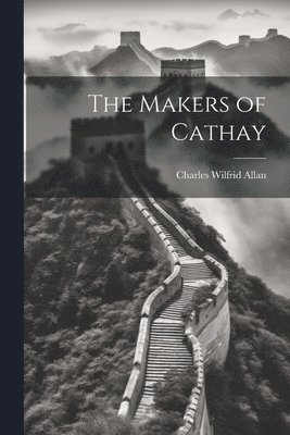bokomslag Makers of Cathay